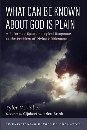 What Can Be Known about God Is Plain: A Reformed-Epistemological Response to the Problem of Divine Hiddenness by Tyler M Taber 9781666718775 What Can Be Known about God Is Plain: A Reformed-Epistemological Response to the Problem of Divine Hiddenness by Tyler M Taber 9781666718775