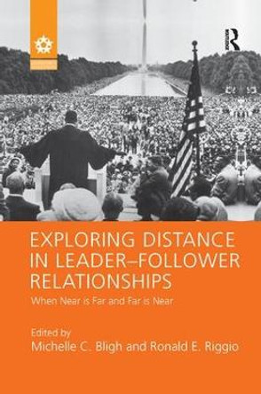 Exploring Distance in Leader-Follower Relationships: When Near is Far and Far is Near by Michelle C. Bligh