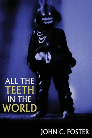 All the Teeth in the World by John C Foster 9781685101428