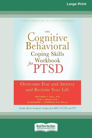 The Cognitive Behavioral Coping Skills Workbook for PTSD: Overcome Fear and Anxiety and Reclaim Your Life (16pt Large Print Format) by Matthew Tull 9781038727138