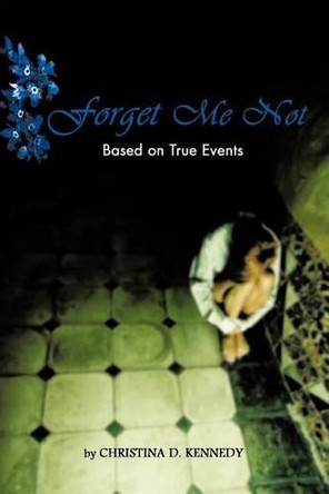 Forget Me Not by Christina D. Kennedy 9781426973413