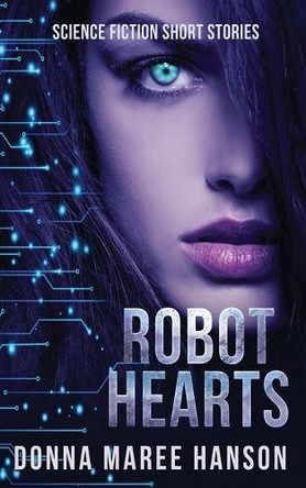 Robot Hearts: Science Fiction Short Stories by Donna Maree Hanson 9781922360168