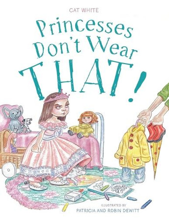 Princesses Don't Wear THAT! by Cat White 9781039103368