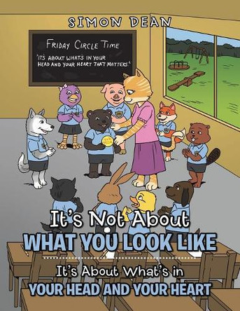 It's Not about What You Look Like: It's about What's in Your Head and Your Heart by Simon Dean 9781546283546