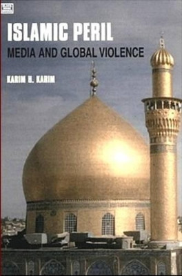 Islamic Peril: Media and Global Violence by Karim H. Karim 9781551642260