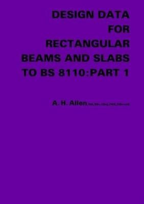 Design Data for Rectangular Beams and Slabs to BS 8110: Part 1 by A.H. Allen