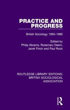 Practice and Progress: British Sociology 1950-1980 by Philip Abrams