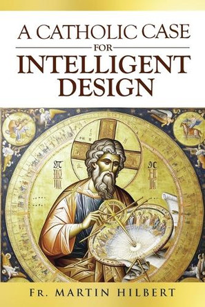 A Catholic Case for Intelligent Design by Martin Hilbert 9781637120712