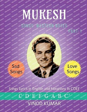 MUKESH Songs Western Notes: Mukesh songs Lyrics and Western Notations by Vinod Kumar 9781645873945