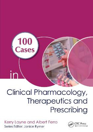 100 Cases in Clinical Pharmacology, Therapeutics and Prescribing by Kerry Layne