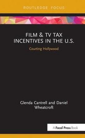 Film & TV Tax Incentives in the U.S.: Courting Hollywood by Glenda Cantrell