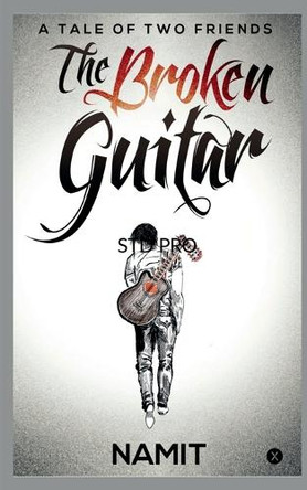 The Broken Guitar: A Tale of Two Friends by Namit 9781648995583