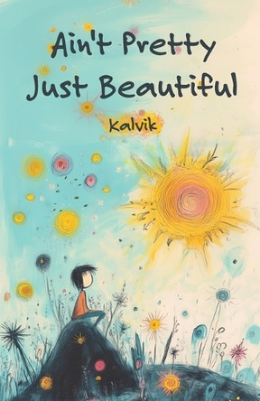 Ain't Pretty Just Beautiful by Kalvik 9781662960031