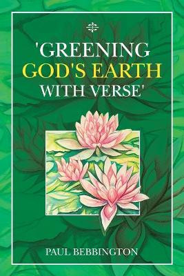 'Greening God's Earth with Verse' by Paul Bebbington 9781664112407
