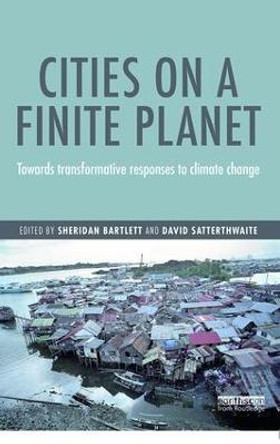 Cities on a Finite Planet: Towards transformative responses to climate change by Sheridan Bartlett