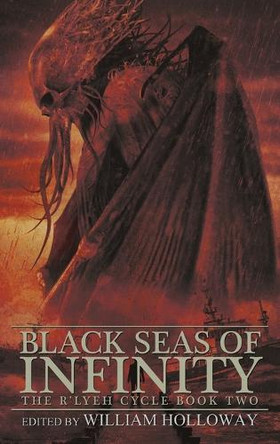 Black Seas of Infinity: The R'lyeh Cycle Book Two by William Holloway 9781685101312