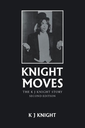 Knight Moves: The K J Knight Story Second Edition by K J Knight 9781698700076