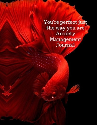 You're perfect just the way you are anxiety management journal by Cristie Jameslake 9781716423888