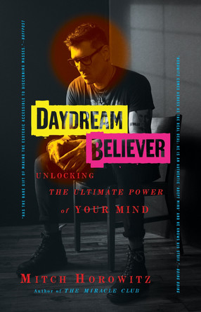 Daydream Believer: Unlocking the Ultimate Power of Your Mind by Mitch Horowitz 9781722510619