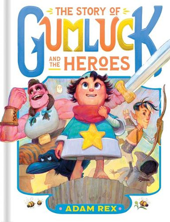 The Story of Gumluck and the Heroes: Book Three by Adam Rex 9781797214528