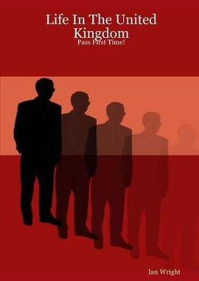 Life in the United Kingdom: Pass First Time! by Ian Wright 9781847536211