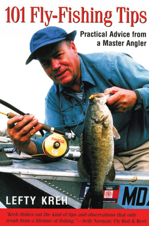 101 Fly-Fishing Tips: Practical Advice From A Master Angler by Lefty Kreh 9781585740352