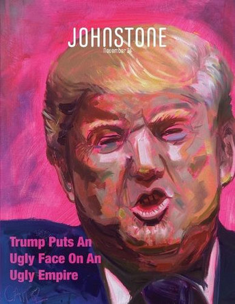JOHNSTONE November 24: Trump Puts An Ugly Face On An Ugly Empire by Timothy P Foley 9781923372016
