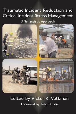 Traumatic Incident Reduction and Critical Incident Stress Management: A Synergistic Approach by Victor, R. Volkman 9781932690293