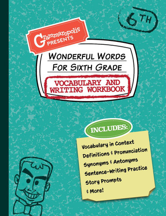 Wonderful Words for Sixth Grade Vocabulary and Writing Workbook: Definitions, Usage in Context, Fun Story Prompts, & More by Grammaropolis 9781644420560