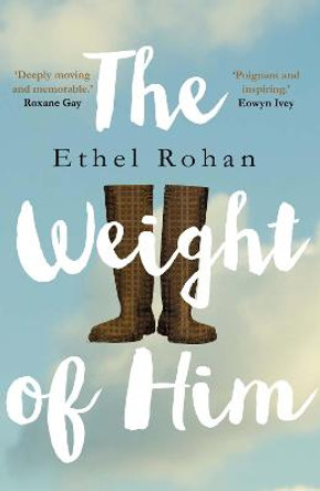 The Weight of Him by Ethel Rohan