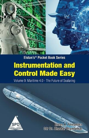 Instrumentation and Control Made Easy - Volume 9: Maritime 4 0 The Future of Seafaring: (Elstan's(R) Marine Engineering Series) by Dr Bhaskar Bhandarkar 9789355420411