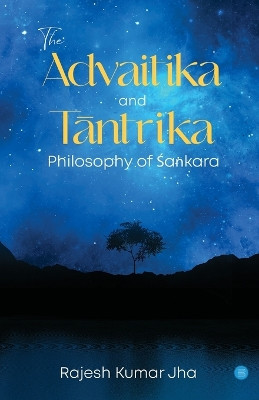 The Advaitika and Tāntrika Philosophy of Śaṅkara by Jha Rajesh Kumar 9789356681125
