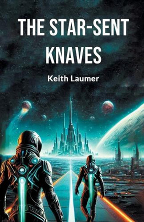 The Star-Sent Knaves by Keith Laumer 9789367148402