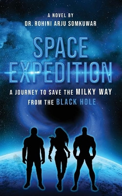 Space Expedition: A Journey to Save the Milky Way from the Black Hole by Dr Rohini Somkuwar 9789389530711