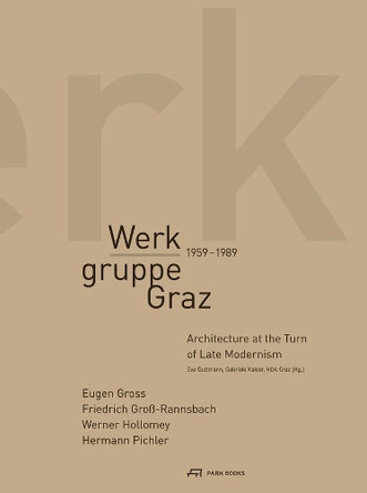 Werkgruppe Graz 1959-1989 - Architecture at the Turn of Late Modernism by Eva Guttmann 9783906027289