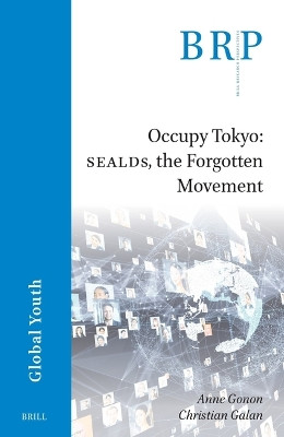 Occupy Tokyo: SEALDs, the Forgotten Movement by Anne Gonon 9789004545922