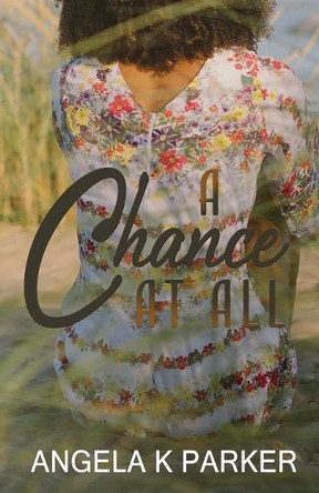 A Chance at All by Angela K Parker 9798330497096