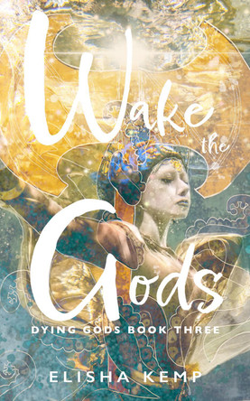 Wake the Gods: Book Three in the Dying Gods Series 9798379087265