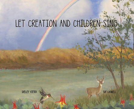 Let Creation and Children Sing by Shelley Vieira 9798385015160