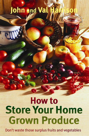 How to Store Your Home Grown Produce John Harrison 9781472141538