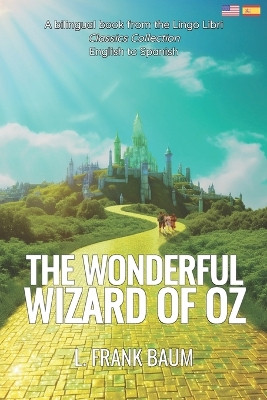 The Wonderful Wizard of Oz (Translated): English - Spanish Bilingual Edition by Lingo Libri 9798393515294