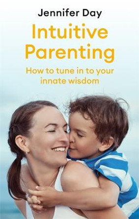 Intuitive Parenting: How to tune in to your innate wisdom by Jennifer Day