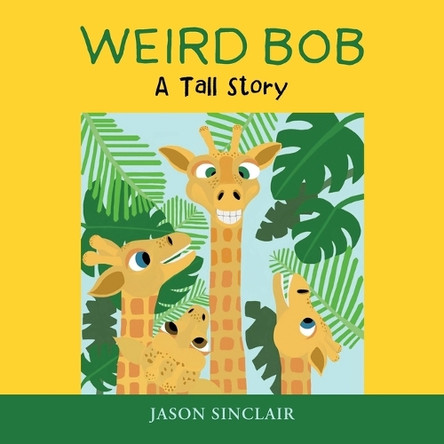 Weird Bob: A Tall Story by Jason Sinclair 9798823081139