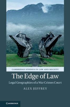 The Edge of Law: Legal Geographies of a War Crimes Court by Alex Jeffrey