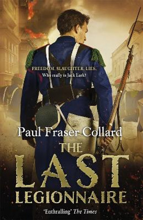 The Last Legionnaire (Jack Lark, Book 5): A dark military adventure of strength and survival on the battlefields of Europe by Paul Fraser Collard