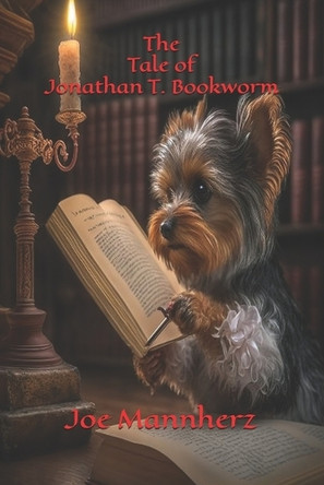 The Tale of Jonathan T. Bookworm by Joe Mannherz 9798987670385