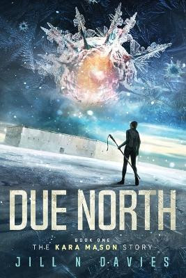 Due North: Book 1 of the Kara Mason Story by Jill N Davies 9798989004300