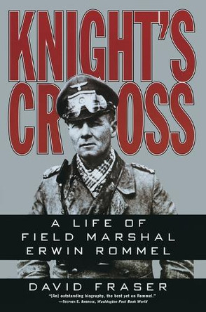 Knight's Cross: A Life of Field Marshall Erwin Rommel by David Fraser 9780060925970