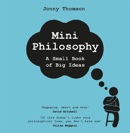 Mini Philosophy: A Small Book of Big Ideas by Jonny Thomson