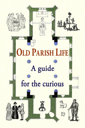 Old Parish Life: A guide for the curious by  9780956204622